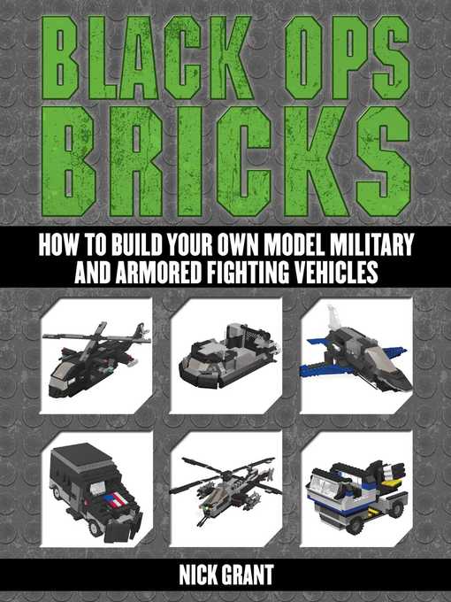 Title details for Black Ops Bricks: How to Build Your Own Model Military and Armored Fighting Vehicles by Nick Grant - Available